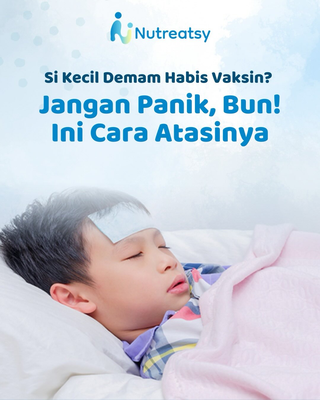 Si Kecil Demam Habis Vaksin? Jangan Panik, Bun! Ini Cara Mengatasinya